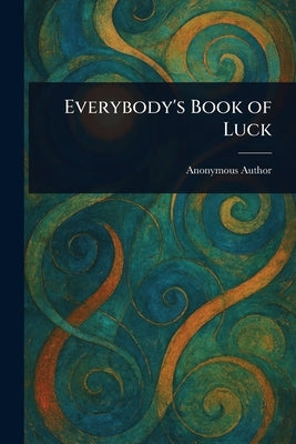 Everybody's Book of Luck by Anonymous