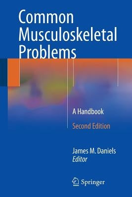 Common Musculoskeletal Problems: A Handbook by Daniels, James M.