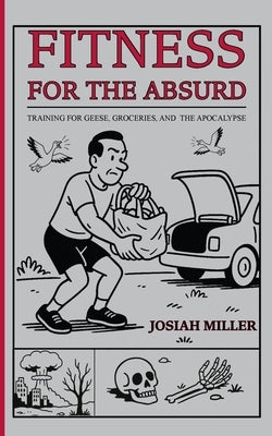 Fitness for the Absurd by Miller, Josiah