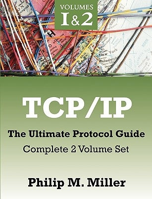 TCP/IP - The Ultimate Protocol Guide: Complete 2 Volume Set by Miller, Philip M.