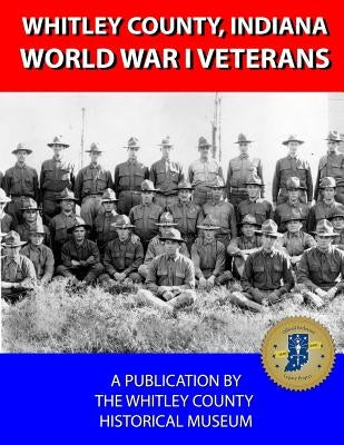 Whitley County, Indiana World War I Veterans A-H by Brown, Jeanette