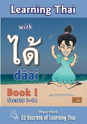 Learning Thai with dâai &#3652;&#3604;&#3657; Book I - Secrets 1-14 by Manik, Dhyan
