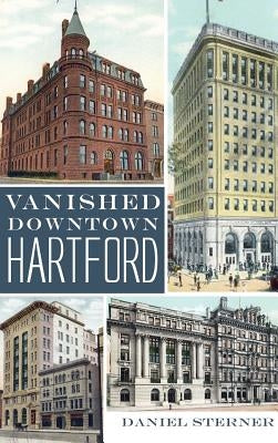 Vanished Downtown Hartford by Sterner, Daniel