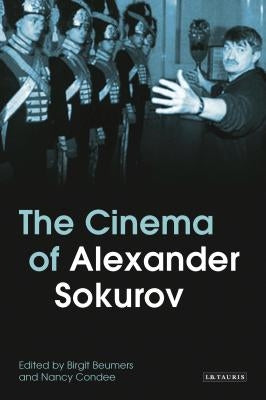 The Cinema of Alexander Sokurov by Beumers, Birgit