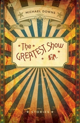 Greatest Show by Downs, Michael