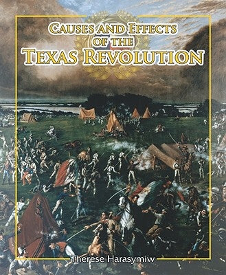 Causes and Effects of the Texas Revolution by Harasymiw, Teppo