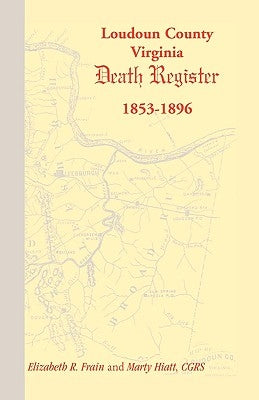 Loudoun County, Virginia Death Register 1853-1896 by Frain, Elizabeth R.