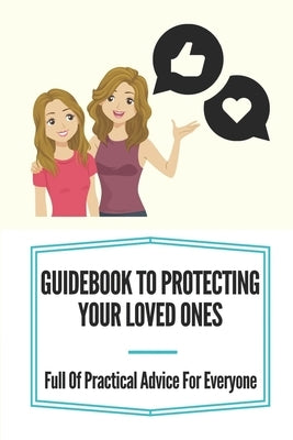 Guidebook To Protecting Your Loved Ones: Full Of Practical Advice For Everyone: Internet Safety Resources For Parents by Reamy, Lacy
