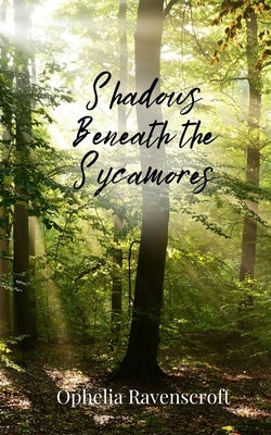 Shadows Beneath the Sycamores by Ravenscroft, Ophelia
