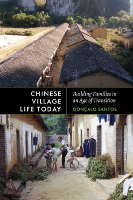 Chinese Village Life Today: Building Families in an Age of Transition by Santos, Gonçalo