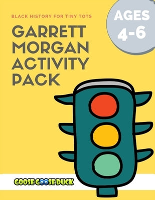Garrett Morgan: Black History Activities for Kids: Engaging Black History Lesson Plan for Kids featuring Garrett Morgan, Inventor and by Dorsey, Monica