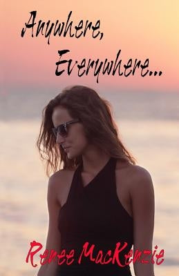 Anywhere, Everywhere by MacKenzie, Renee