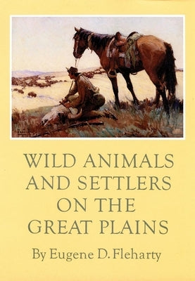 Wild Animals and Settlers on the Great Plains by Fleharty, Eugene D.