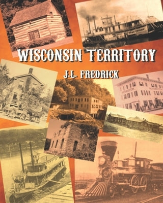 Wisconsin Territory by Fredrick, J. L.
