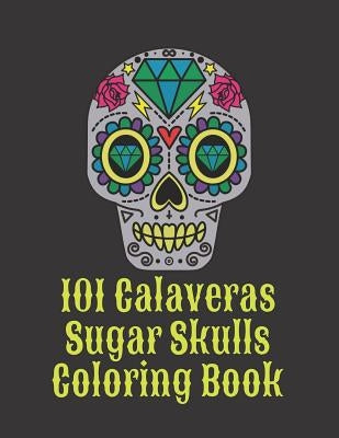 101 Calaveras Sugar Skulls Coloring Book: Dark Day of the Dead in Mexico by Stress Management