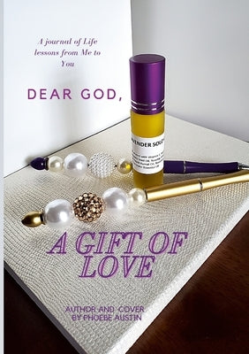 Dear God, a Gift of Love by Austin, Phoebe