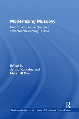 Modernizing Muscovy: Reform and Social Change in Seventeenth-Century Russia by Kotilaine, Jarmo