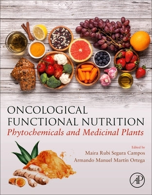 Oncological Functional Nutrition: Phytochemicals and Medicinal Plants by Campos, Maira Rubi Segura