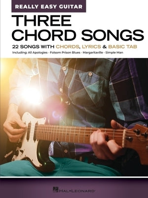 Three Chord Songs - Really Easy Guitar: 22 Songs with Chords, Lyrics & Basic Tab by 