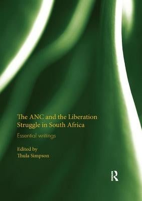 The ANC and the Liberation Struggle in South Africa: Essential Writings by Simpson, Thula