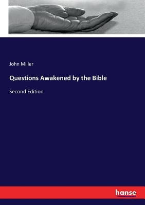 Questions Awakened by the Bible: Second Edition by Miller, John