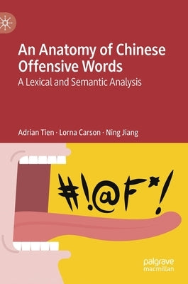 An Anatomy of Chinese Offensive Words: A Lexical and Semantic Analysis by Tien, Adrian