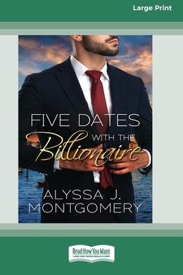 Five Dates with the Billionaire [Large Print 16pt] by Montgomery, Alyssa J.