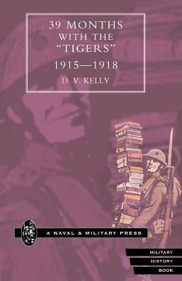 39 MONTHS With The OTigers, O 1915-1918 by Kelly, D. V.