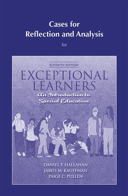 Cases for Reflection and Analysis for Exceptional Learners: Introduction to Special Education by Hallahan, Daniel