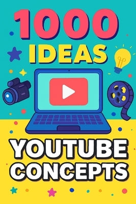 1000 Ideas: YouTube Channel Concepts: Start Smart. Grow Fast. Never Run Out of Content Ideas. by Raven, Sam