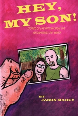 Hey My Son! Stories of Life With The Incomparable Pat Marcy by Marcy, Jason