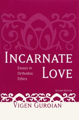 Incarnate Love: Essays in Orthodox Ethics, Second Edition by Guroian, Vigen