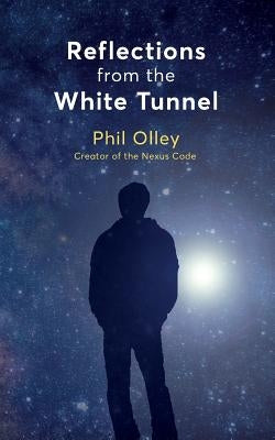 Reflections From the White Tunnel by Olley, Phil