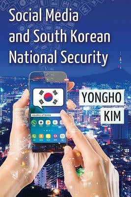Social Media and South Korean National Security by Kim, Yongho