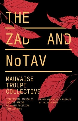 The Zad and Notav: Territorial Struggles and the Making of a New Political Intelligence by Mauvaise Troupe Collective