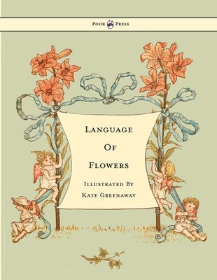 Language of Flowers - Illustrated by Kate Greenaway by Greenaway, Kate