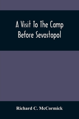 A Visit To The Camp Before Sevastopol by C. McCormick, Richard
