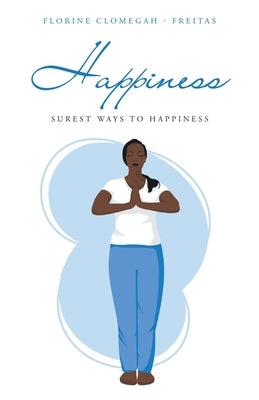 Happiness: Surest Ways to Happiness by Clomegah -. Freitas, Florine