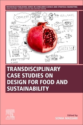 Transdisciplinary Case Studies on Design for Food and Sustainability by Massari, Sonia