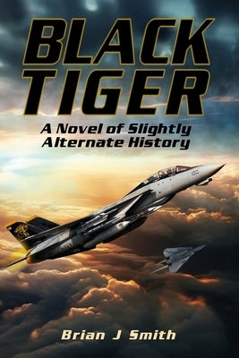Black Tiger: A Novel of Slightly Alternate History by Smith, Brian J.