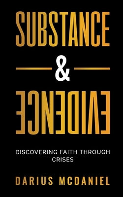 Substance & Evidence: Discovering Faith Through Crises by McDaniel, Darius