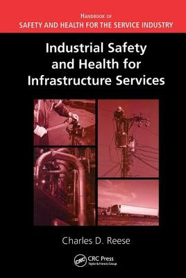 Industrial Safety and Health for Infrastructure Services by Reese, Charles D.