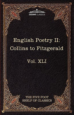 English Poetry II: Collins to Fitzgerald: The Five Foot Shelf of Classics, Vol. XLI (in 51 Volumes) by Collins, William