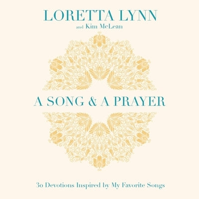 A Song and a Prayer: 30 Devotions Inspired by My Favorite Songs by Lynn, Loretta
