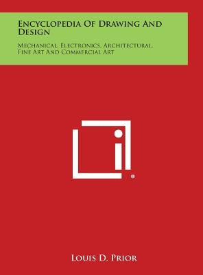 Encyclopedia of Drawing and Design: Mechanical, Electronics, Architectural, Fine Art and Commercial Art by Prior, Louis D.