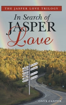 The Jasper Love Trilogy: In Search of Jasper Love by Cantor, Onyx