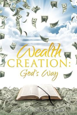 Wealth Creation: God's Way by Mba, Douglas D. Dickson