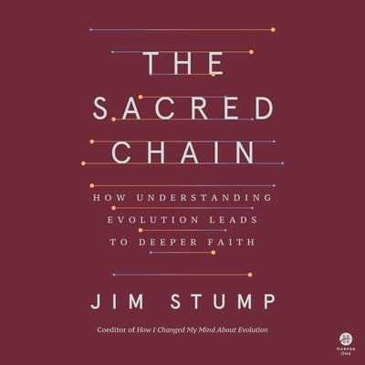 The Sacred Chain: How Understanding Evolution Leads to Deeper Faith by Stump, James