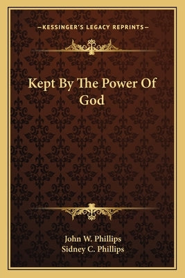 Kept By The Power Of God by Phillips, John W.