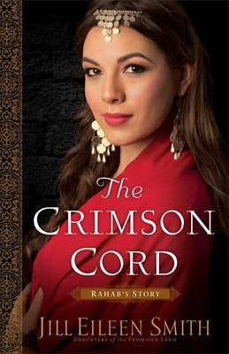 The Crimson Cord: Rahab's Story by Smith, Jill Eileen